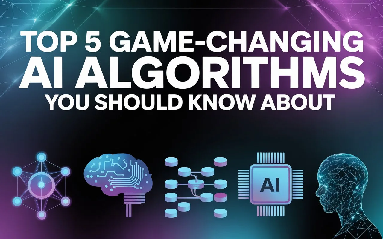 Top 5 Game-Changing AI Algorithms You Should Know About 