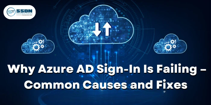 Why Azure AD Sign-In Is Failing – Common Causes and Fixes   